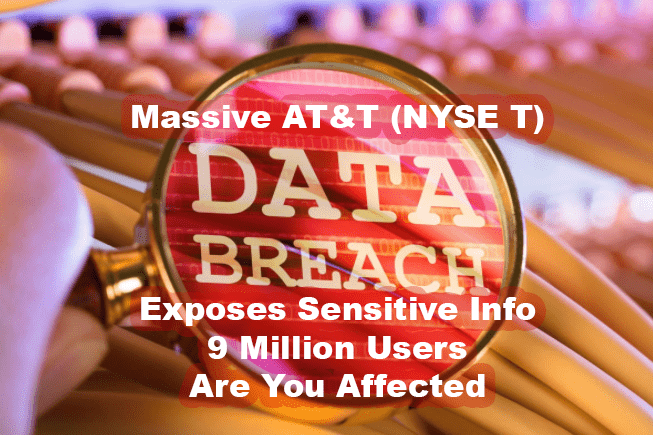 Massive AT&T (NYSE T) Data Breach Exposes Sensitive Info of 9 Million Users - Are You Affected