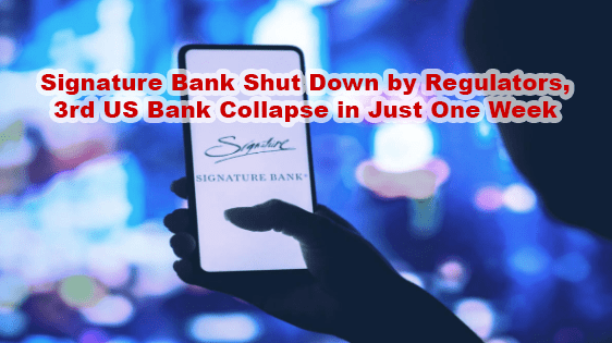 Signature Bank Shut Down by Regulators, 3rd US Bank Collapse in Just One Week!