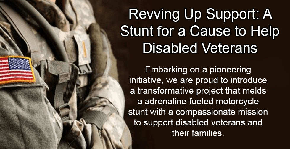 Revving Up Support: A Stunt for a Cause to Help Disabled Veterans