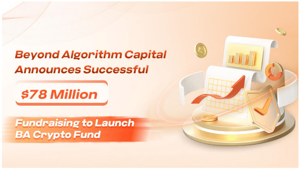 Beyond Algorithm Capital Announces Successful $78 Million Fundraising to Launch BA Crypto Fund